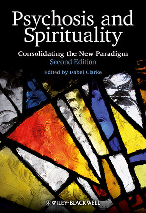 Psychosis and Spirituality: 
Consolidating the New Paradigm